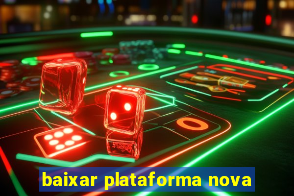 baixar plataforma nova